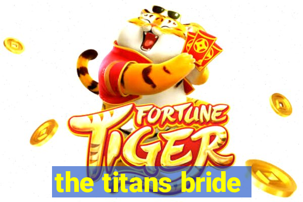 the titans bride